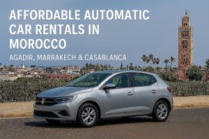 Affordable Automatic Car Rentals in Morocco: Agadir, Marrakech & Casablanca Affordable Automatic Car Rentals in Morocco: Agadir, Marrakech & Casablanca