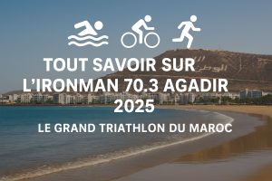 Tout savoir sur l’Ironman 70.3 Agadir 2025 – Le grand triathlon du Maroc Tout savoir sur l’Ironman 70.3 Agadir 2025 – Le grand triathlon du Maroc