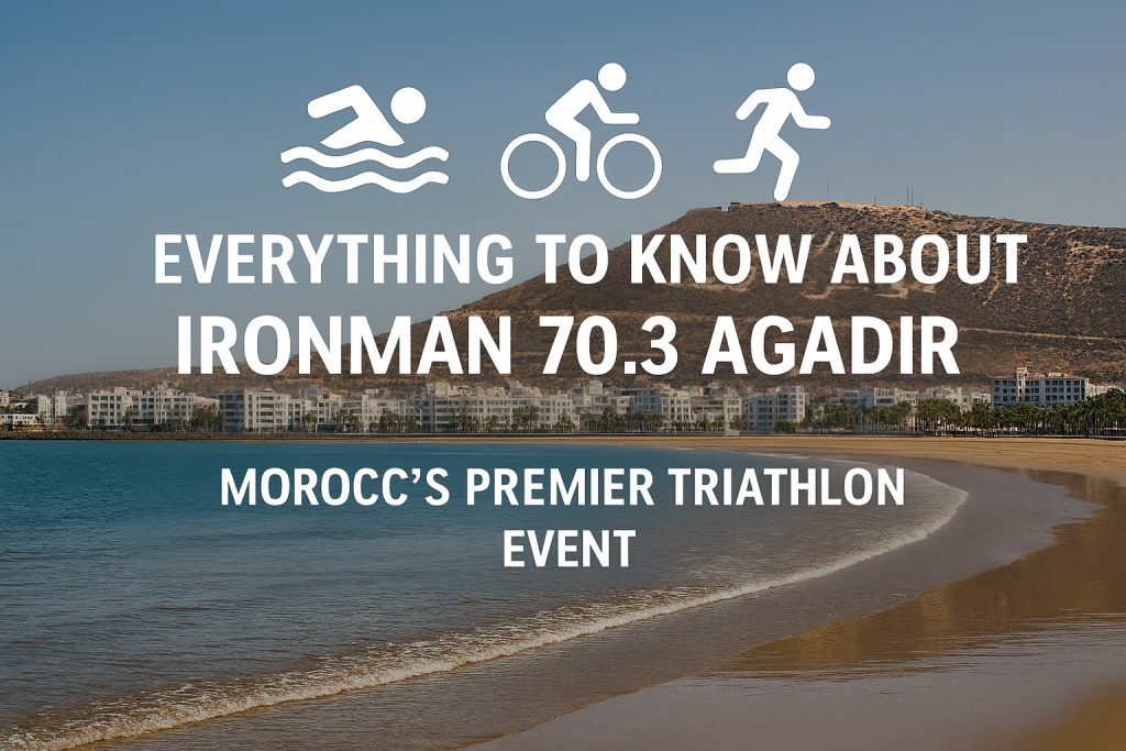 Everything You Need to Know About Ironman 70.3 Agadir 2025 – Morocco’s Premier Triathlon Event Everything You Need to Know About Ironman 70.3 Agadir 2025 – Morocco’s Premier Triathlon Event