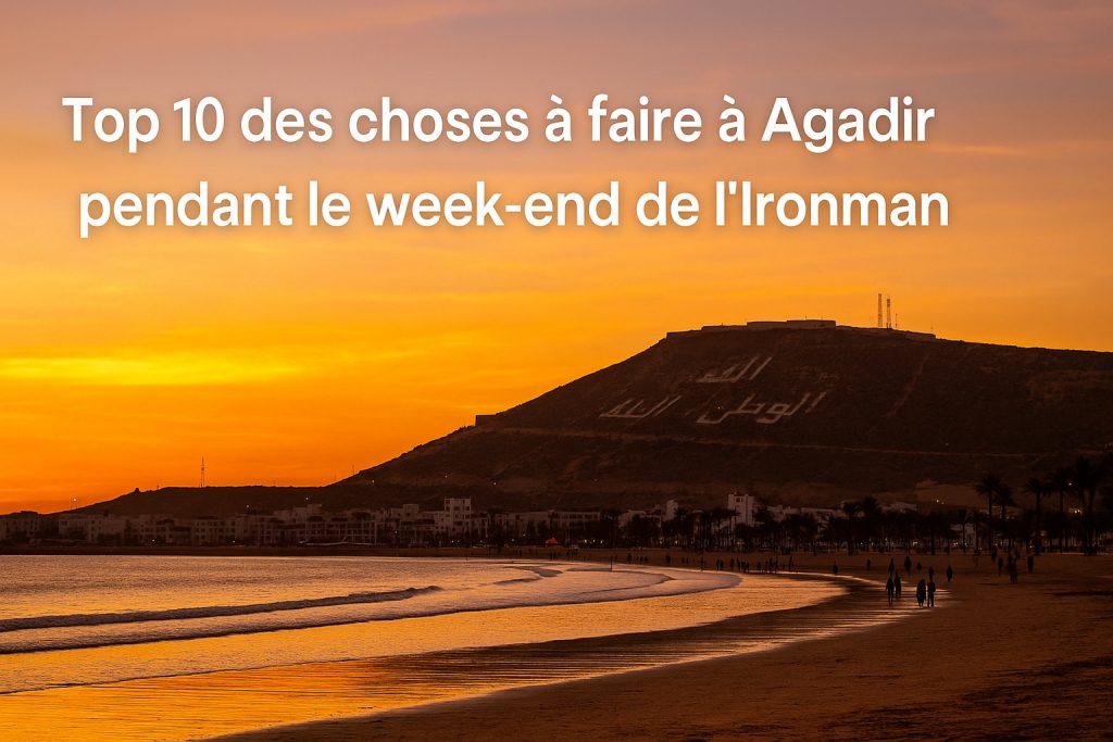 Top 10 des Choses à Faire à Agadir Pendant le Week-end de l’Ironman Top 10 des Choses à Faire à Agadir Pendant le Week-end de l’Ironman
